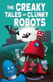 THE CREAKY TALES OF CLUNKY ROBOTS SET OF 11 BOOKS