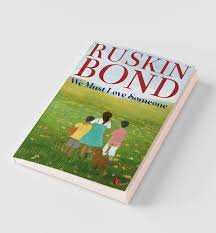 RUSKIN BOND WE MUST LOVE SOMEONE