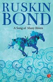 A SONG OF MANY RIVERS RUSKIN BOND