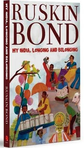 MY INDIA ,LONGING & BELONGING RUSKIN BOND