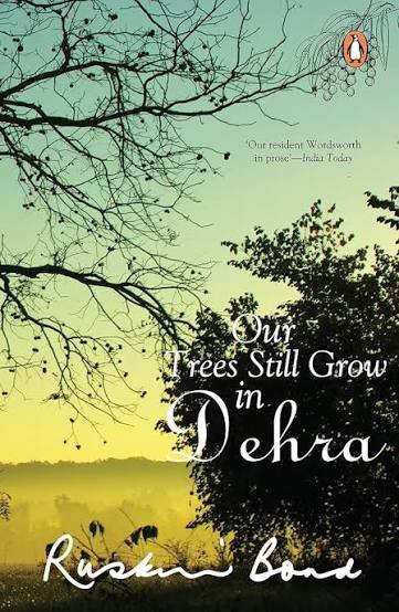 OUR TREES STILL GROW IN DEHRA RUSKIN BOND