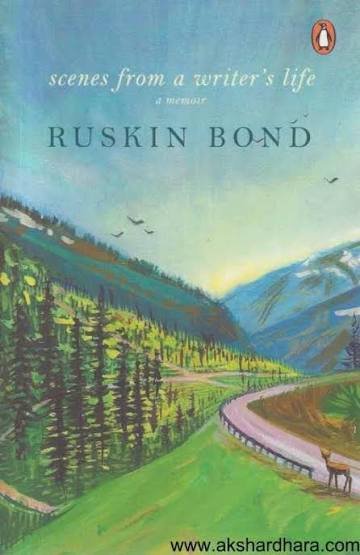 SCENES FROM A WRITER'S LIFE A MEMOIR RUSKIN BOND