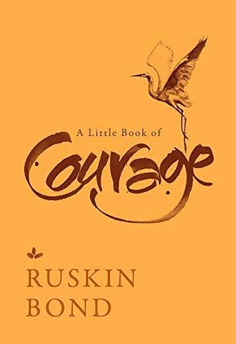 A LITTLE BOOK OF COURAGE RUSKIN BOND