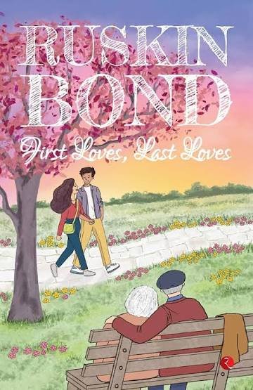 RUSKIN BOND FIRST LOVES, LOST LOVES